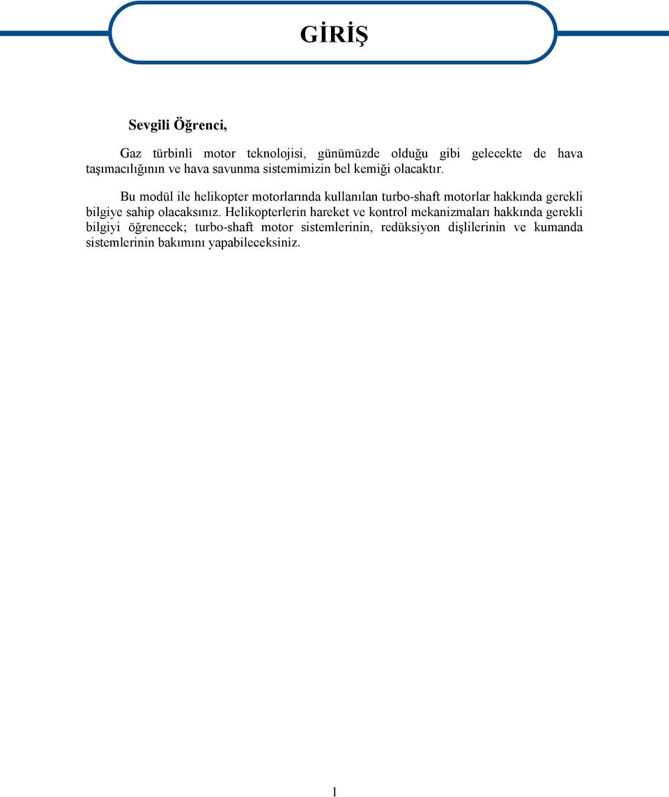 Bu modül ile helikopter motorlarında kullanılan turbo-shaft motorlar hakkında gerekli bilgiye sahip olacaksınız.