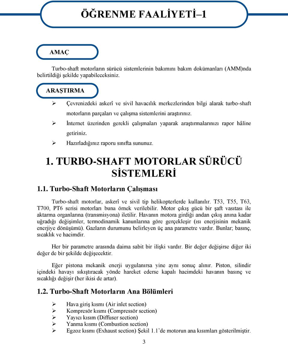 Ġnternet üzerinden gerekli çalıģmaları yaparak araģtırmalarınızı rapor hâline getiriniz. Hazırladığınız raporu sınıfta sununuz. 1.