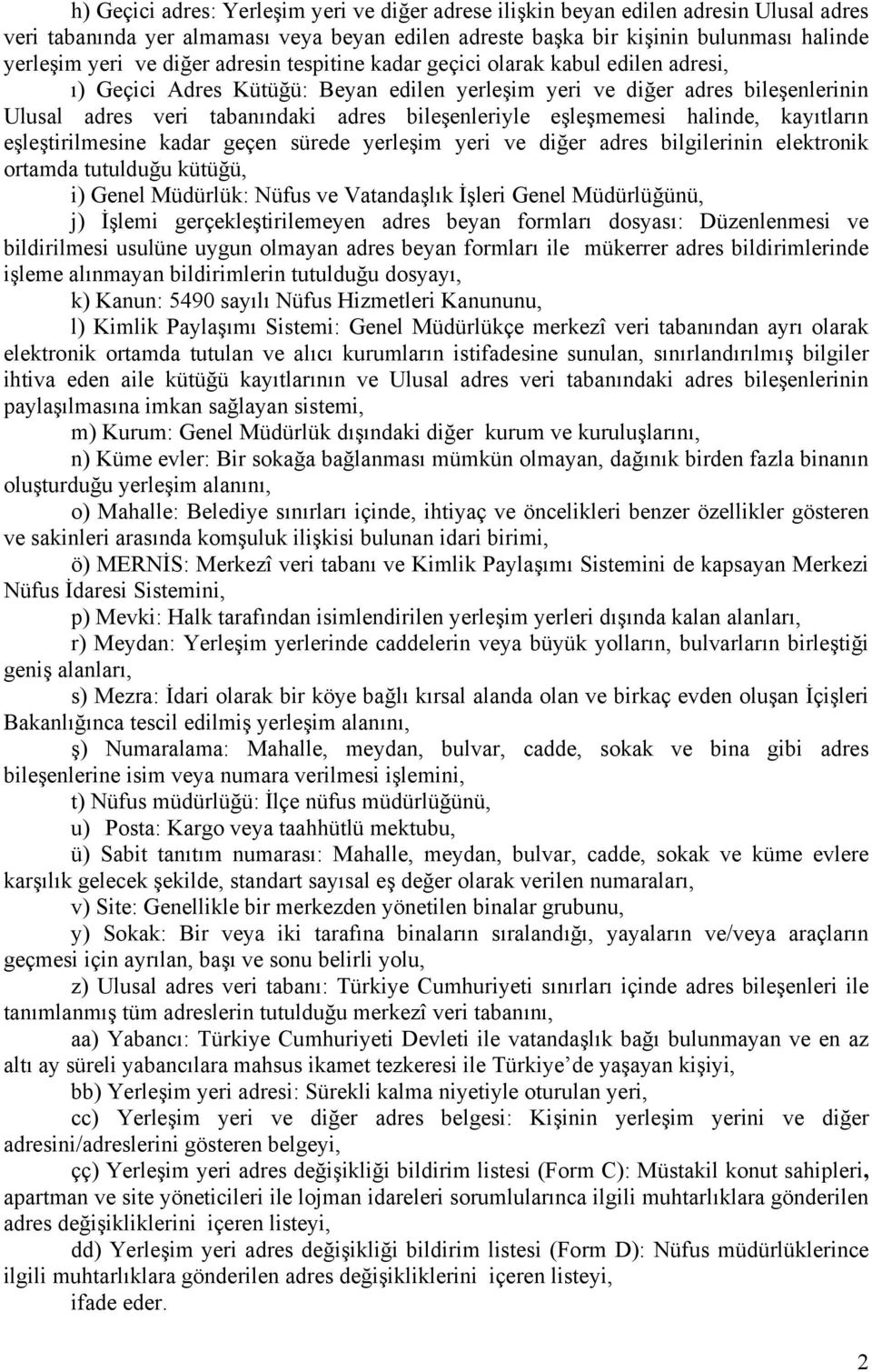 eşleşmemesi halinde, kayıtların eşleştirilmesine kadar geçen sürede yerleşim yeri ve diğer adres bilgilerinin elektronik ortamda tutulduğu kütüğü, i) Genel Müdürlük: Nüfus ve Vatandaşlık İşleri Genel