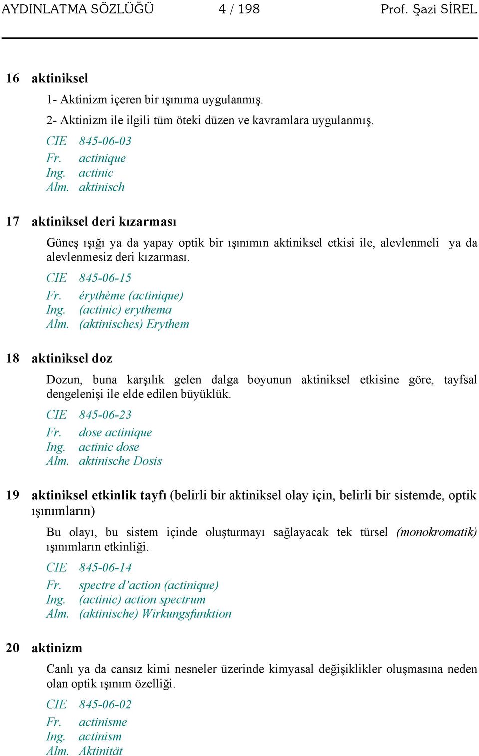 érythème (actinique) Ing. (actinic) erythema Alm.