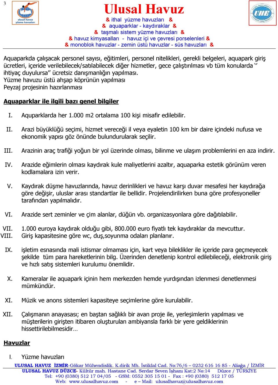 Aquparklarda her 1.000 m2 ortalama 100 kişi misafir edilebilir. II. III. IV.