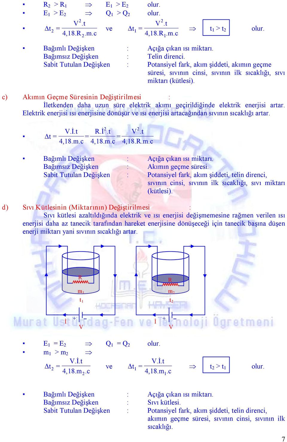 c) Akımın Geçme Süresinin Değiştirilmesi : letkenden daha uzun süre elektrik akımı geçirildiğinde elektrik enerjisi artar.