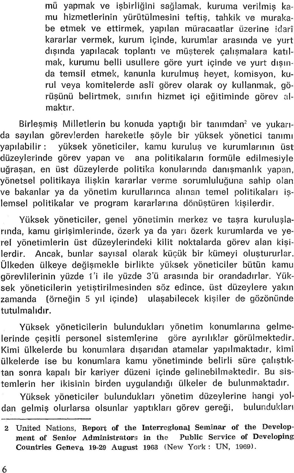 veya komitelerde aslî görev olarak oy kullanmak, görüşünü belirtmek, sınıfın hizmet içi eğitiminde görev almaktır.