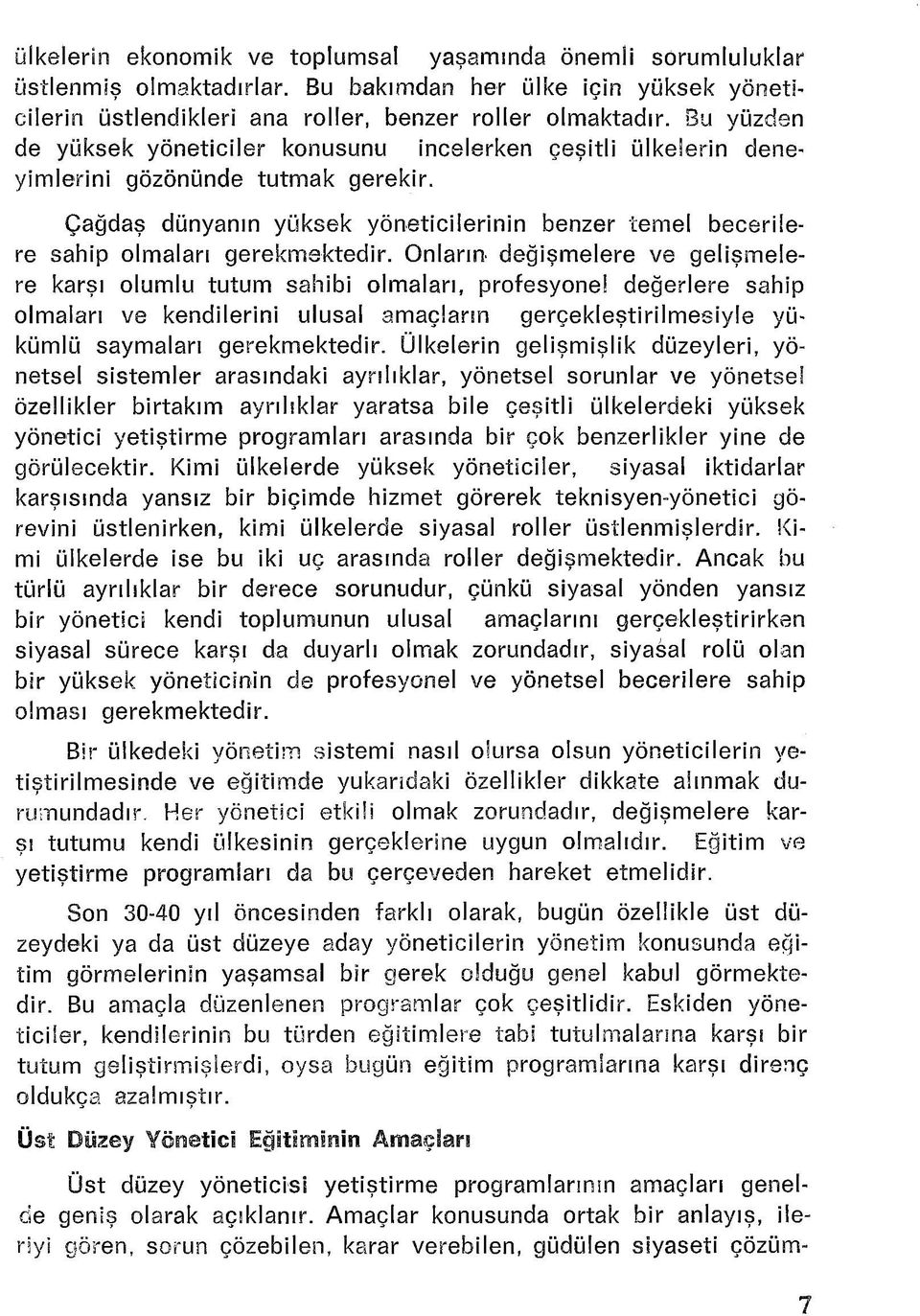 Çağdaş dünyanın yüksek yöneticilerinin benzer temel becerilere sahip olmaları gerekmektedir.