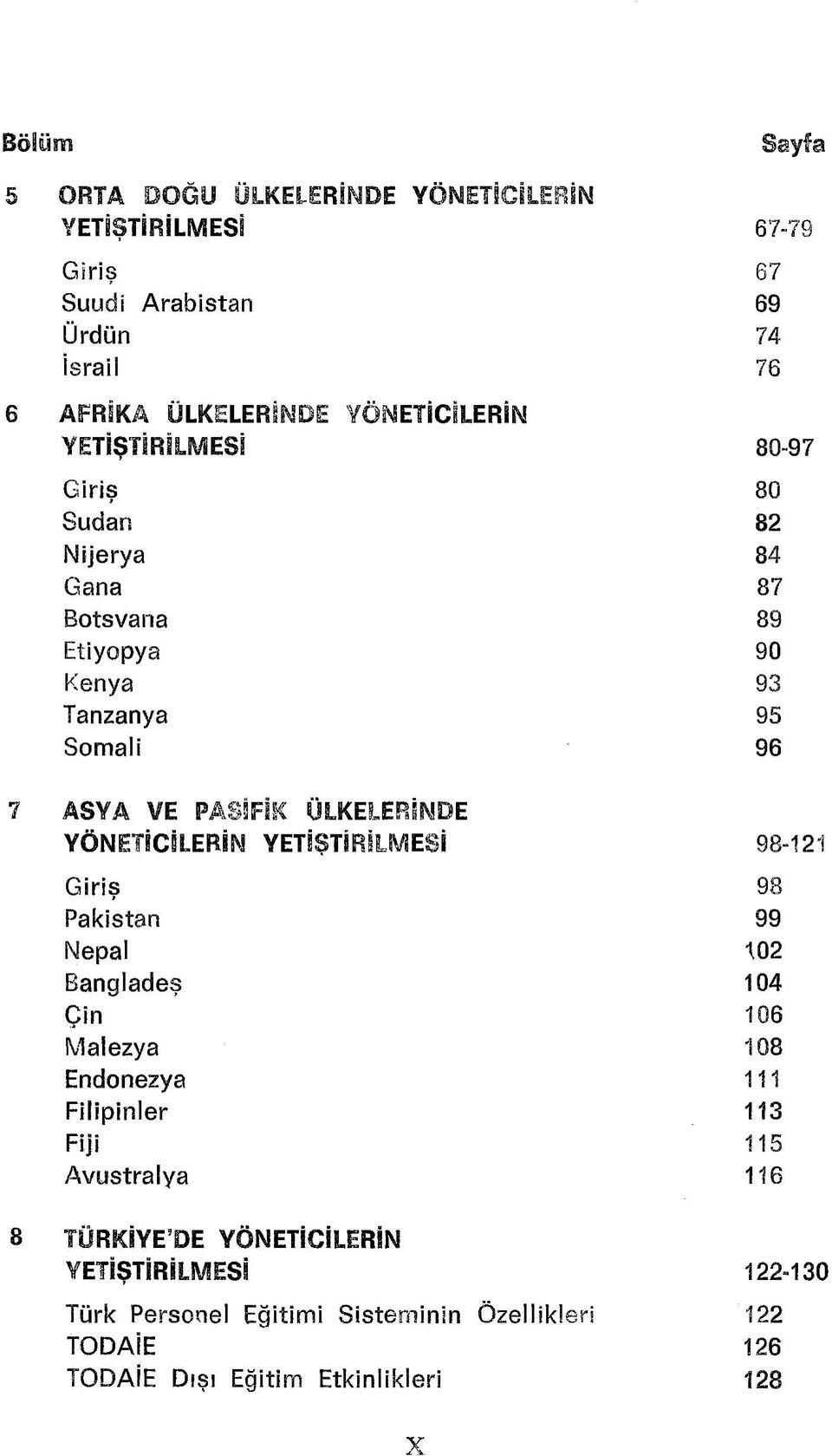 ÜLKELERİNDE YÖNETİCİLERİN YETİŞTİRİLMESİ 98-121 Giriş 98 Pakistan 99 Nepal t02 Bangladeş 104 Çin 106 Malezya 108 Endonezya 111 Filipinler 113 Fiji