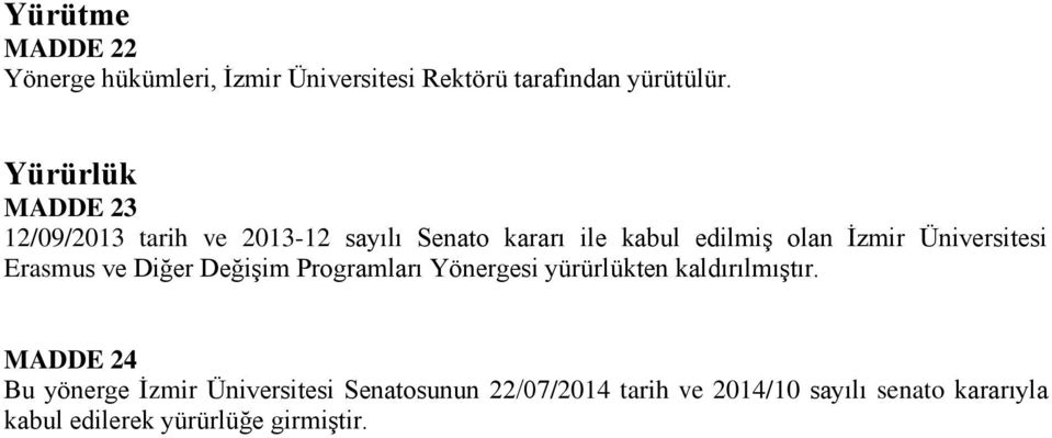 Üniversitesi Erasmus ve Diğer Değişim Programları Yönergesi yürürlükten kaldırılmıştır.