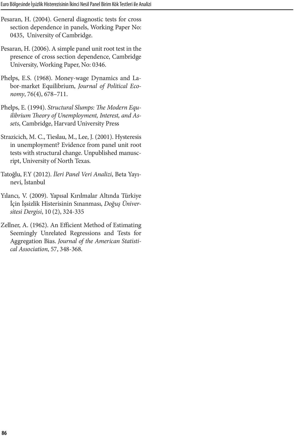 A simple panel unit root test in the presence of cross section dependence, Cambridge University, Working Paper, No: 0346. Phelps, E.S. (1968).