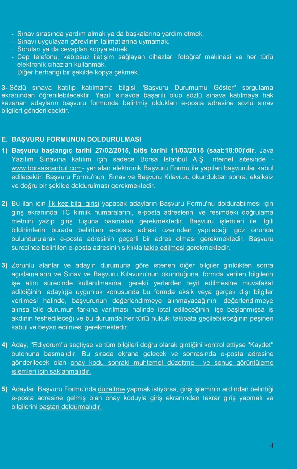 3- Sözlü sınava katılıp katılmama bilgisi "Başvuru Durumumu Göster" sorgulama ekranından öğrenilebilecektir.