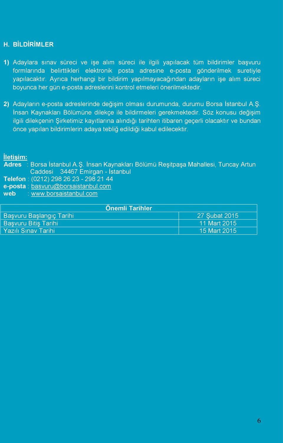 2) Adayların e-posta adreslerinde değişim olması durumunda, durumu Borsa İstanbul A.Ş. İnsan Kaynakları Bölümüne dilekçe ile bildirmeleri gerekmektedir.