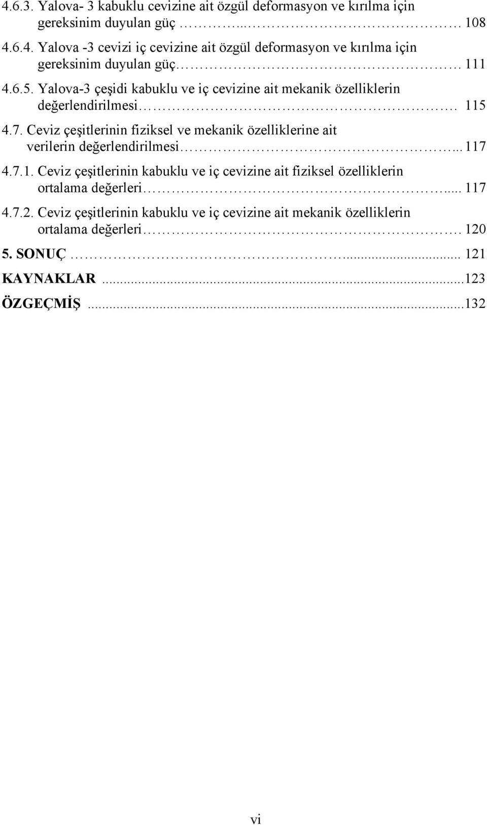 Ceviz çeşitlerinin fiziksel ve mekanik özelliklerine ait verilerin değerlendirilmesi...11