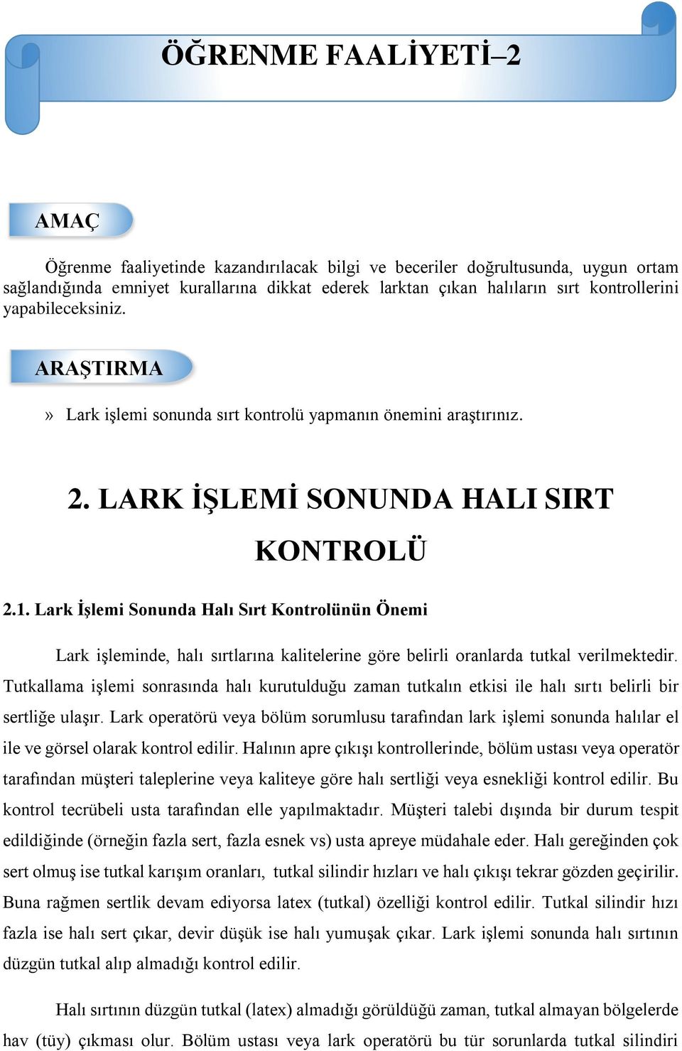 Lark İşlemi Sonunda Halı Sırt Kontrolünün Önemi Lark işleminde, halı sırtlarına kalitelerine göre belirli oranlarda tutkal verilmektedir.