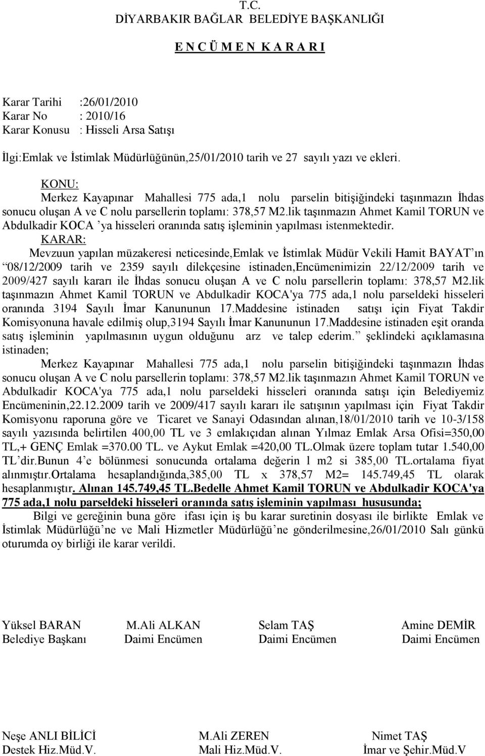 lik taşınmazın Ahmet Kamil TORUN ve Abdulkadir KOCA ya hisseleri oranında satış işleminin yapılması istenmektedir.