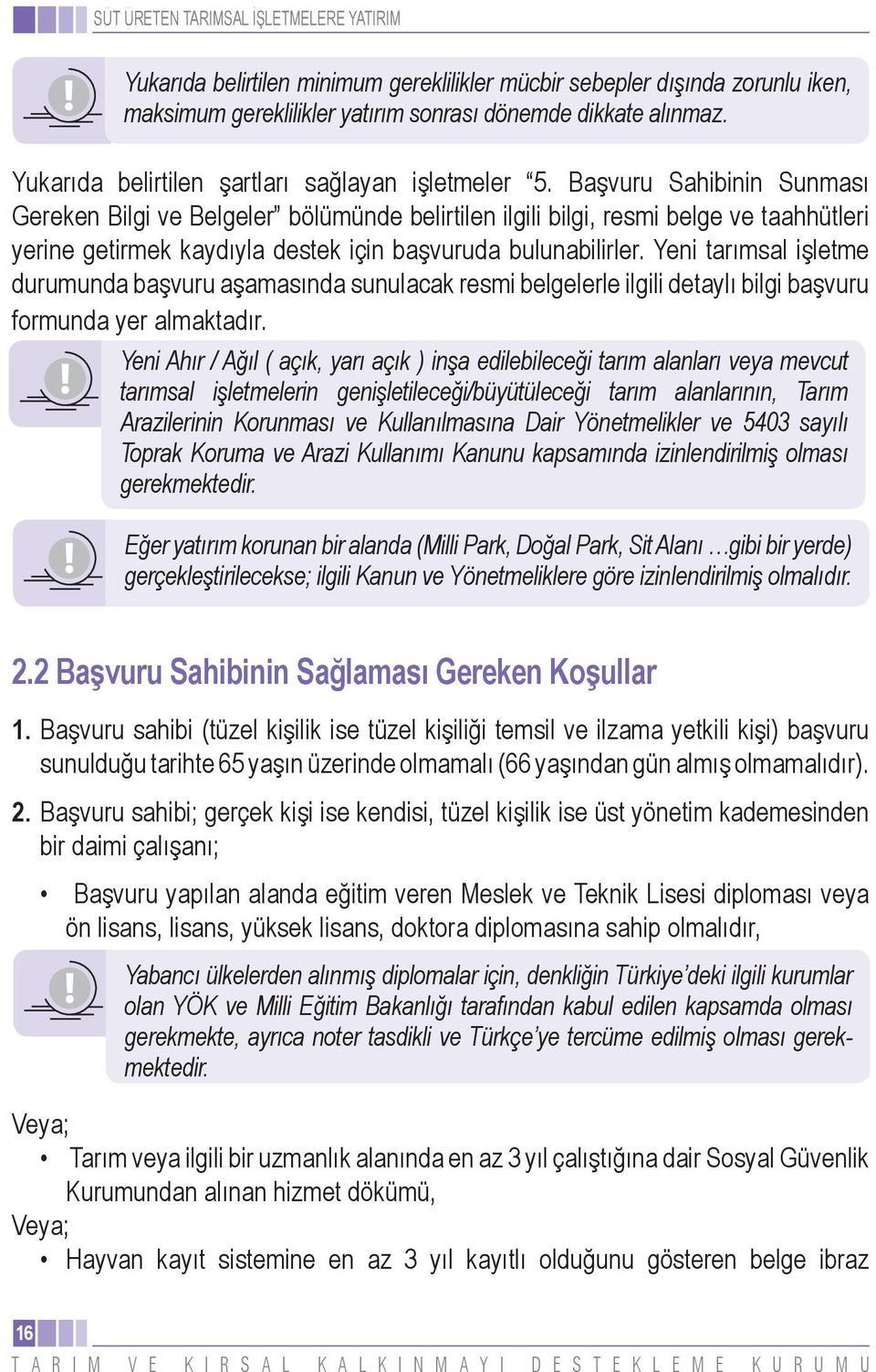 Yeni tarımsal işletme durumunda başvuru aşamasında sunulacak resmi belgelerle ilgili detaylı bilgi başvuru formunda yer almaktadır.