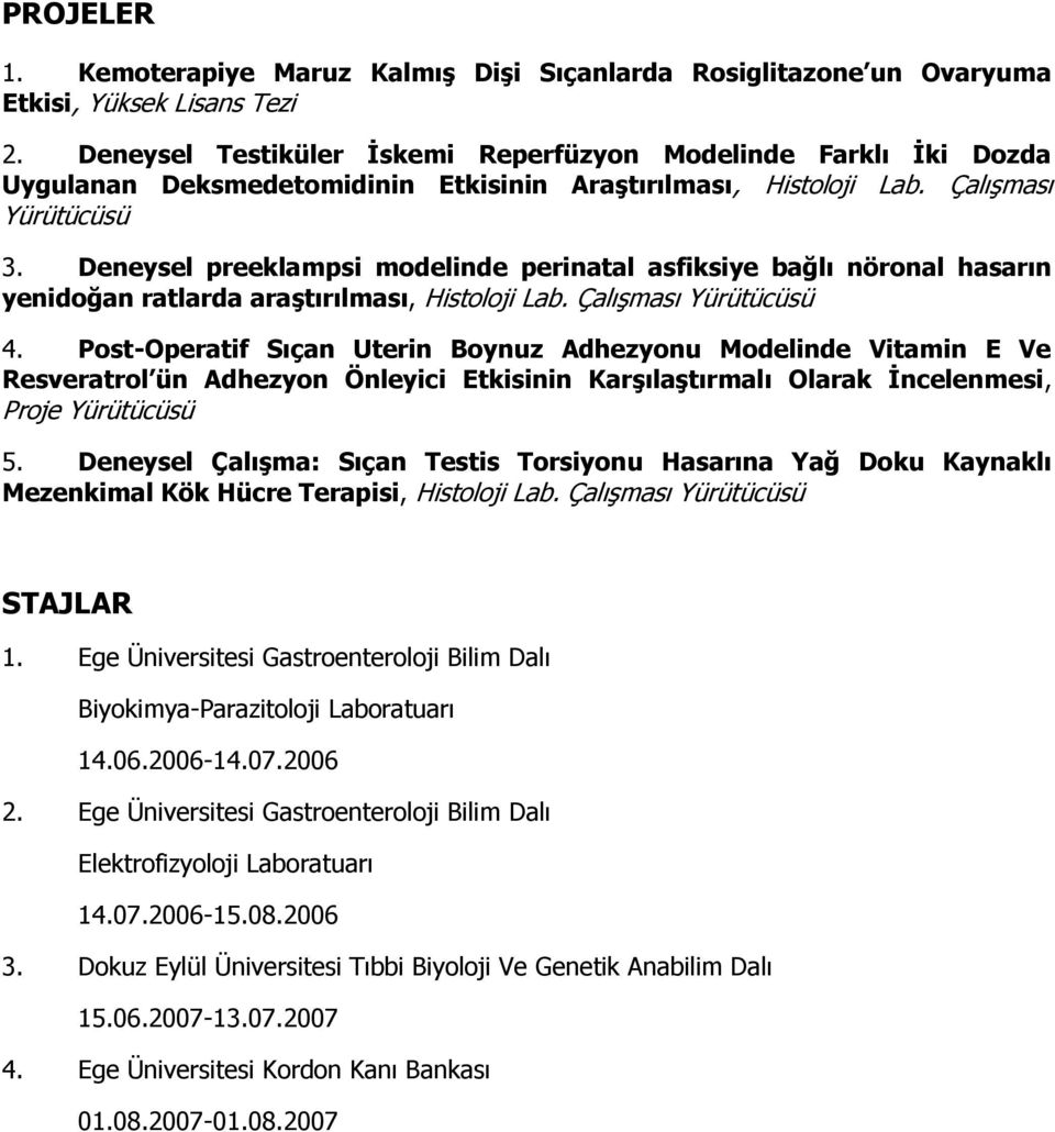 Deneysel preeklampsi modelinde perinatal asfiksiye bağlı nöronal hasarın yenidoğan ratlarda araştırılması, Histoloji Lab. Çalışması Yürütücüsü 4.