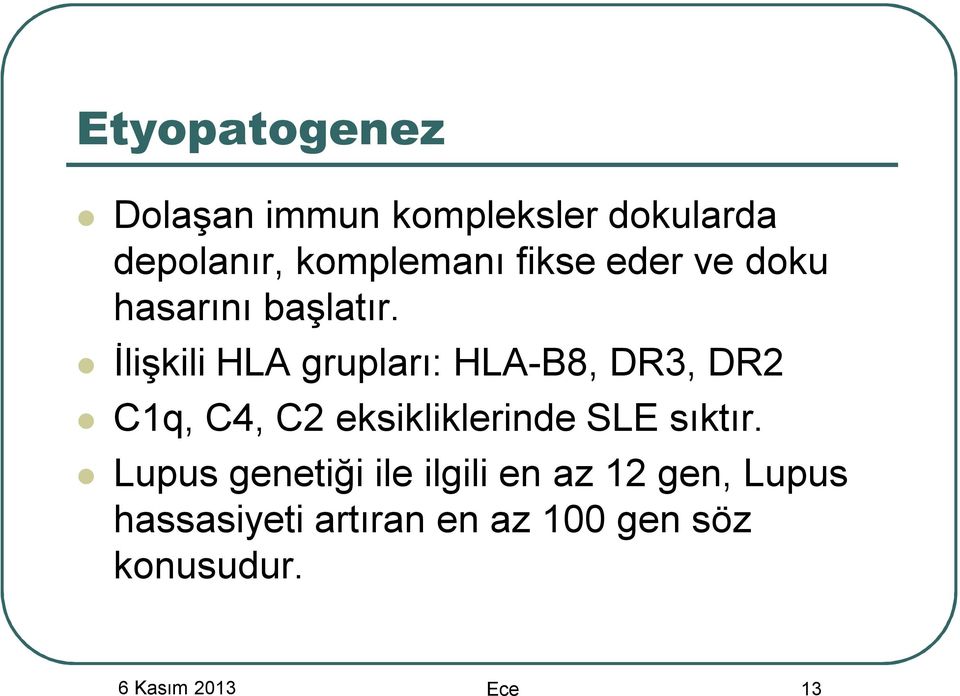 İlişkili HLA grupları: HLA-B8, DR3, DR2 C1q, C4, C2 eksikliklerinde SLE