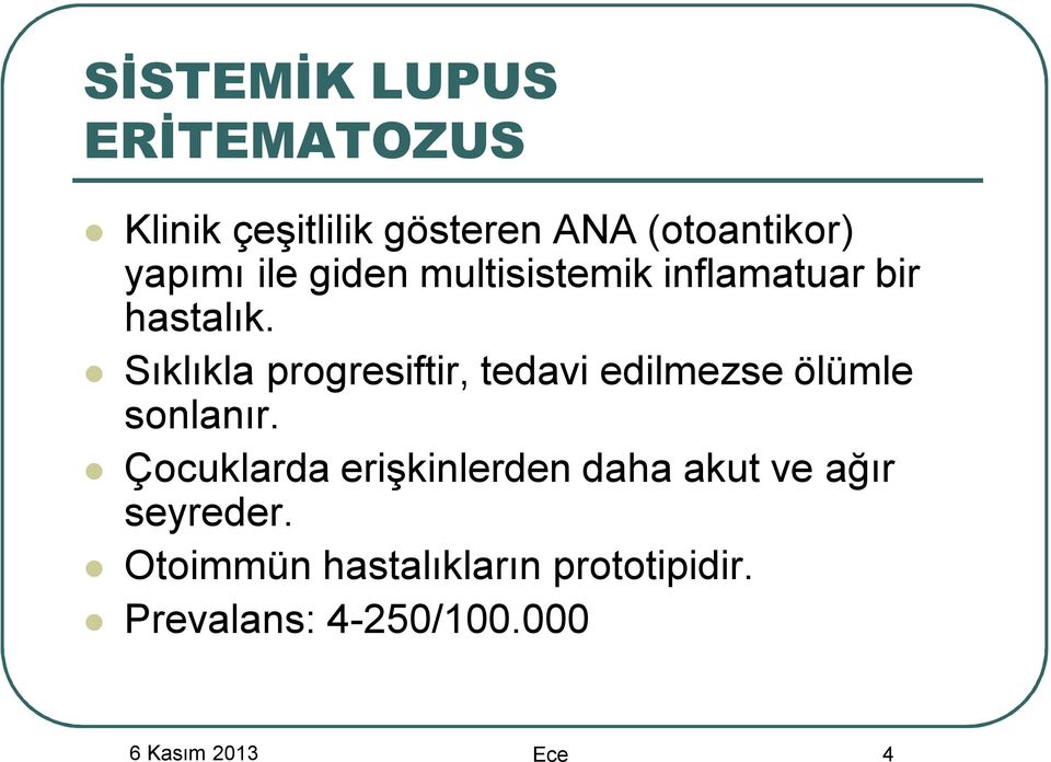 Sıklıkla progresiftir, tedavi edilmezse ölümle sonlanır.