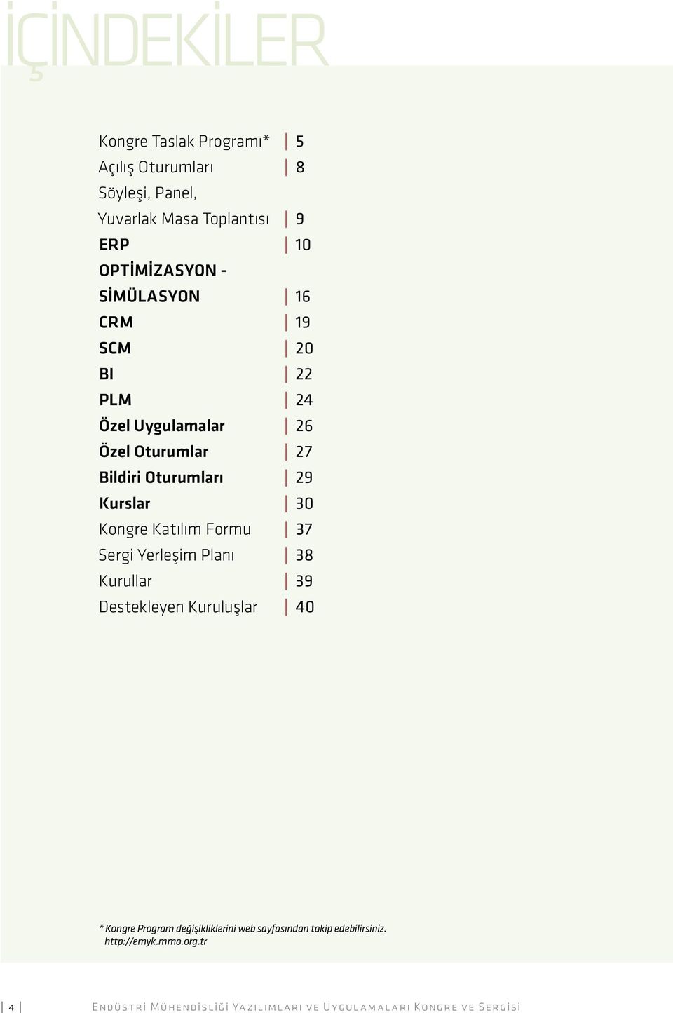 Katılım Formu 37 Sergi Yerleşim Planı 38 Kurullar 39 Destekleyen Kuruluşlar 40 * Kongre Program değişikliklerini web