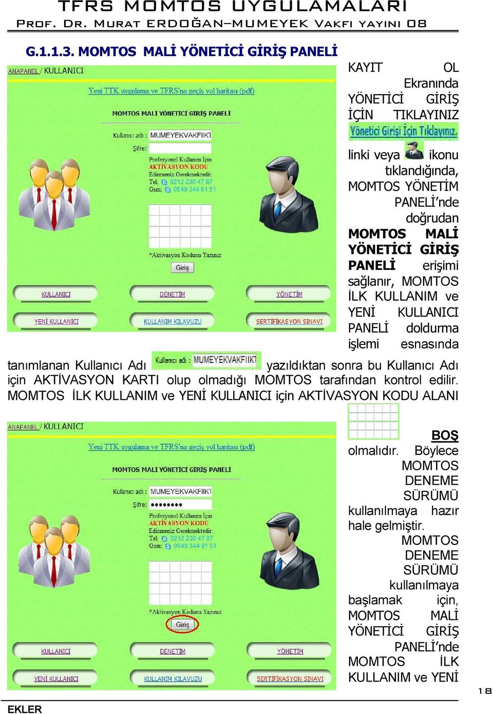 YÖNETİCİ GİRİŞ PANELİ erişimi sağlanır, MOMTOS İLK KULLANIM ve YENİ KULLANICI PANELİ doldurma işlemi esnasında tanımlanan Kullanıcı Adı yazıldıktan sonra bu Kullanıcı