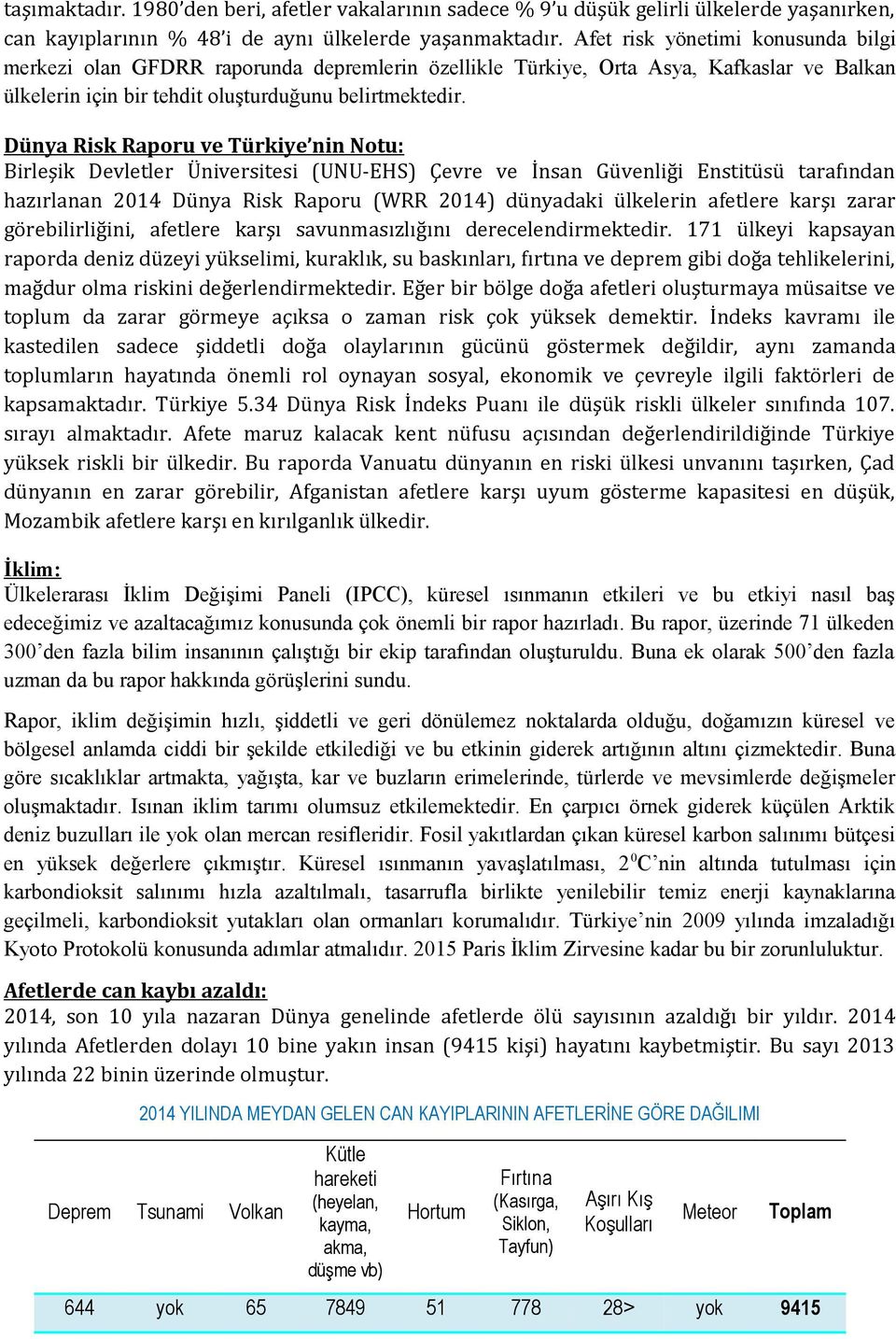 Dünya Risk Raporu ve Türkiye nin Notu: Birleşik Devletler Üniversitesi (UNU-EHS) Çevre ve İnsan Güvenliği Enstitüsü tarafından hazırlanan 24 Dünya Risk Raporu (WRR 24) dünyadaki ülkelerin afetlere