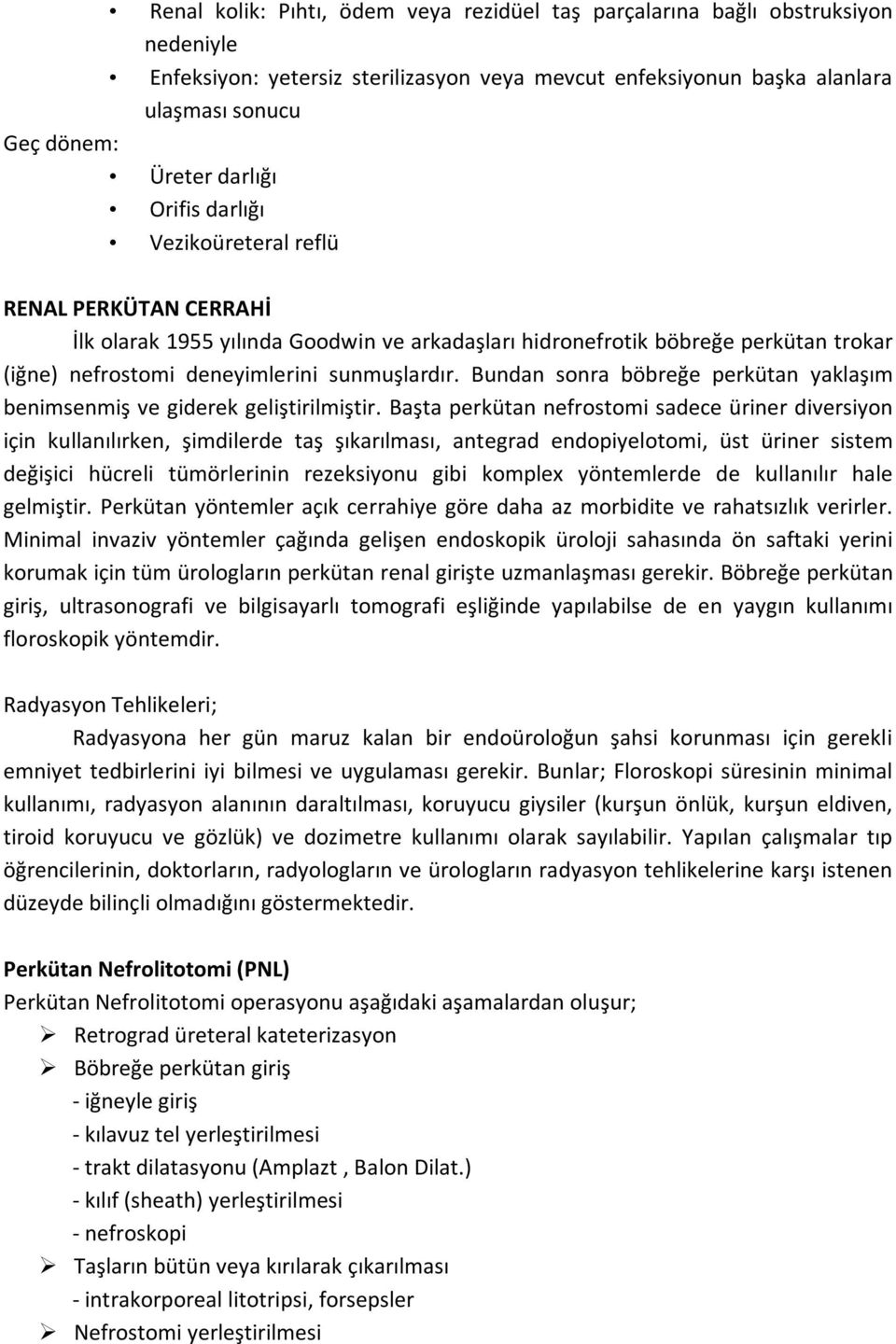 Bundan sonra böbreğe perkütan yaklaşım benimsenmiş ve giderek geliştirilmiştir.