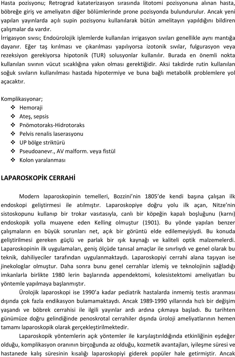 İrrigasyon sıvısı; Endoürolojik işlemlerde kullanılan irrigasyon sıvıları genellikle aynı mantığa dayanır.