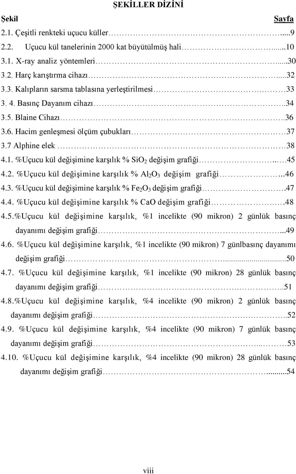 değişim grafiği...45 4.2. %Uçucu kül değişimine karşılık % Al 2 O 3 değişim grafiği...46 4.3. %Uçucu kül değişimine karşılık % Fe 2 O 3 değişim grafiği.47 4.4. %Uçucu kül değişimine karşılık % CaO değişim grafiği.