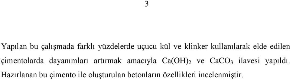 artırmak amacıyla Ca(OH) 2 ve CaCO 3 ilavesi yapıldı.