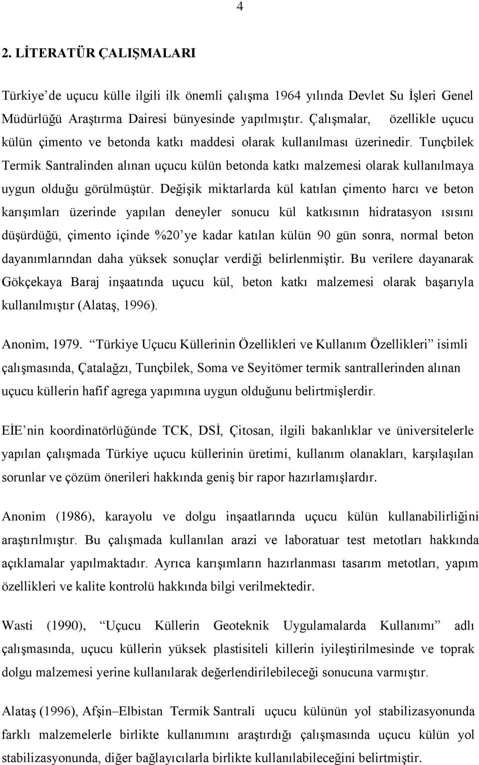 Tunçbilek Termik Santralinden alınan uçucu külün betonda katkı malzemesi olarak kullanılmaya uygun olduğu görülmüştür.