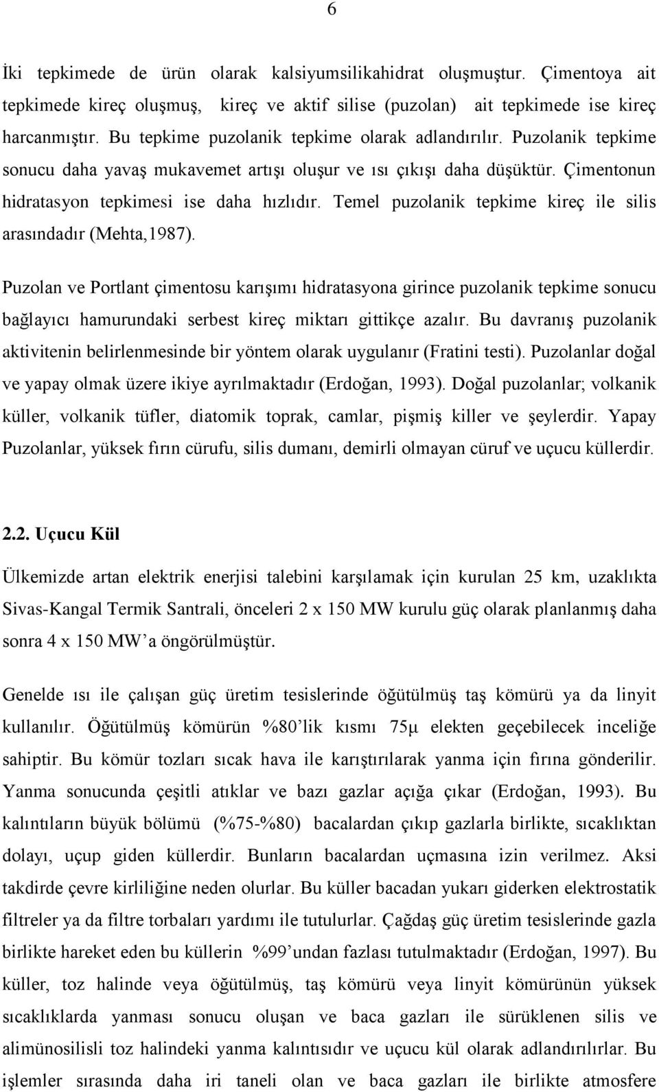 Temel puzolanik tepkime kireç ile silis arasındadır (Mehta,1987).