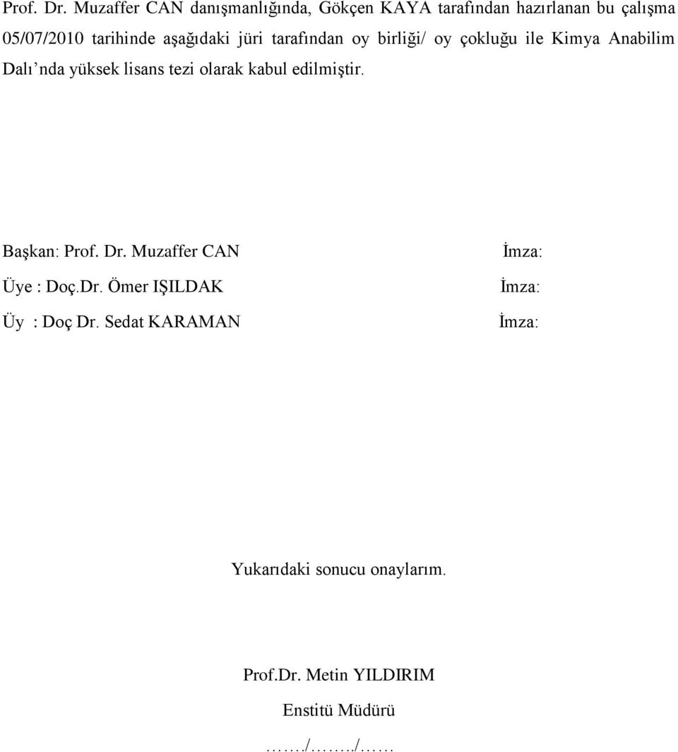 aşağıdaki jüri tarafından oy birliği/ oy çokluğu ile Kimya Anabilim Dalı nda yüksek lisans tezi