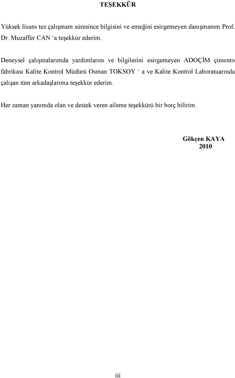 Deneysel çalışmalarımda yardımlarını ve bilgilerini esirgemeyen ADOÇİM çimento fabrikası Kalite Kontrol