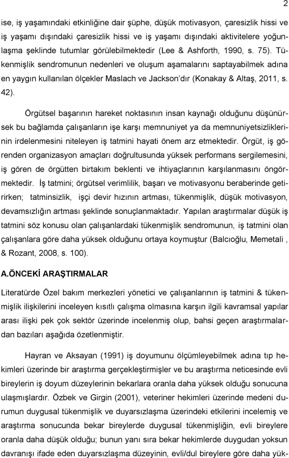 Tükenmişlik sendromunun nedenleri ve oluşum aşamalarını saptayabilmek adına en yaygın kullanılan ölçekler Maslach ve Jackson dır (Konakay & Altaş, 2011, s. 42).