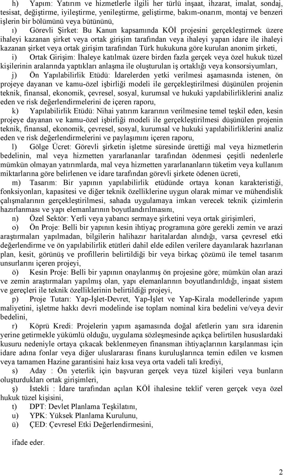 ortak girişim tarafından Türk hukukuna göre kurulan anonim şirketi, i) Ortak Girişim: İhaleye katılmak üzere birden fazla gerçek veya özel hukuk tüzel kişilerinin aralarında yaptıkları anlaşma ile