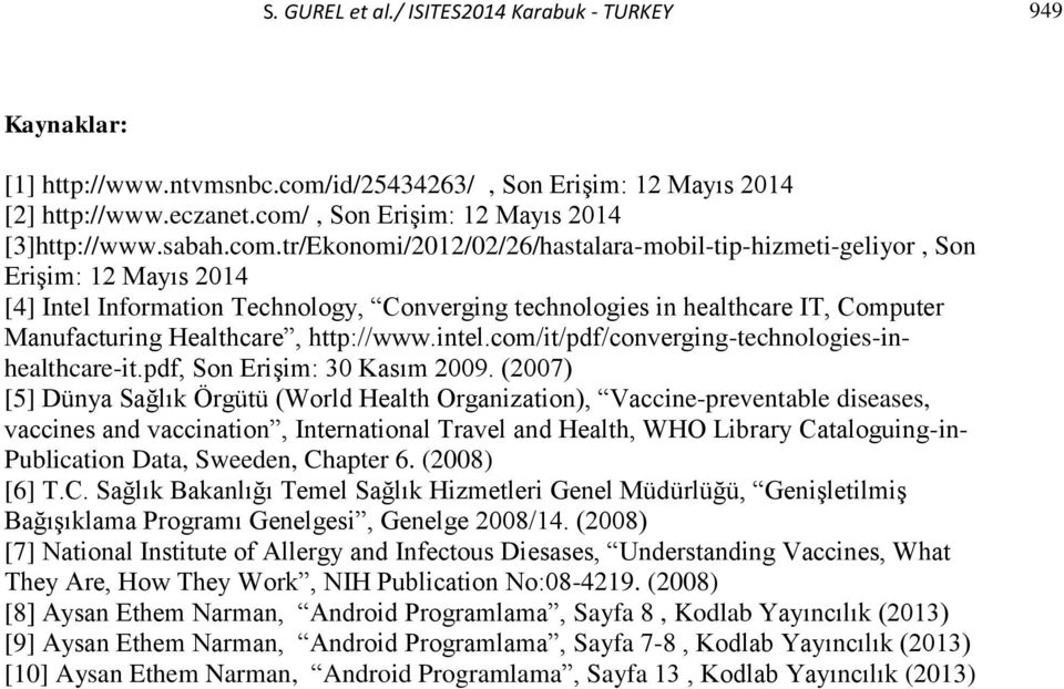 tr/Ekonomi/2012/02/26/hastalara-mobil-tip-hizmeti-geliyor, Son Erişim: 12 Mayıs 2014 [4] Intel Information Technology, Converging technologies in healthcare IT, Computer Manufacturing Healthcare,