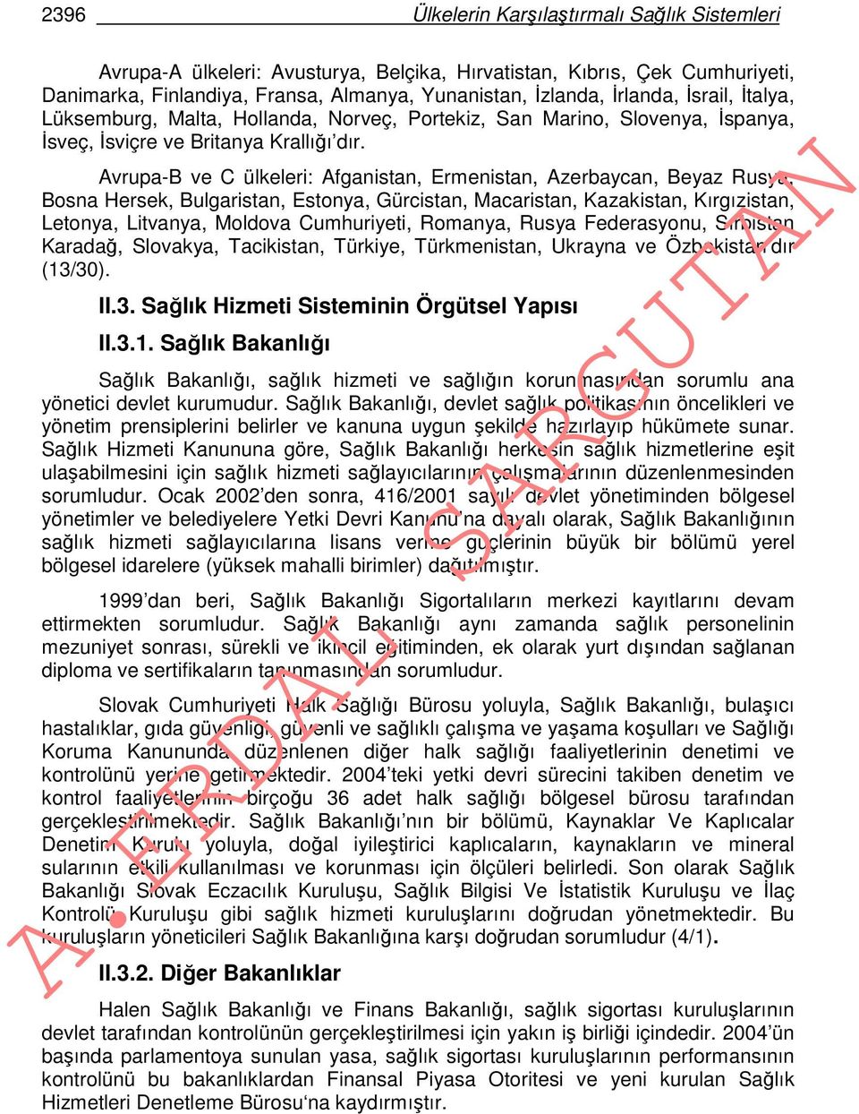 Avrupa-B ve C ülkeleri: Afganistan, Ermenistan, Azerbaycan, Beyaz Rusya, Bosna Hersek, Bulgaristan, Estonya, Gürcistan, Macaristan, Kazakistan, Kırgızistan, Letonya, Litvanya, Moldova Cumhuriyeti,