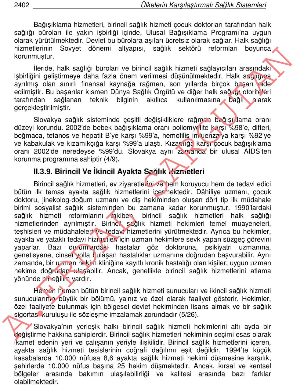 İleride, halk sağlığı büroları ve birincil sağlık hizmeti sağlayıcıları arasındaki işbirliğini geliştirmeye daha fazla önem verilmesi düşünülmektedir.