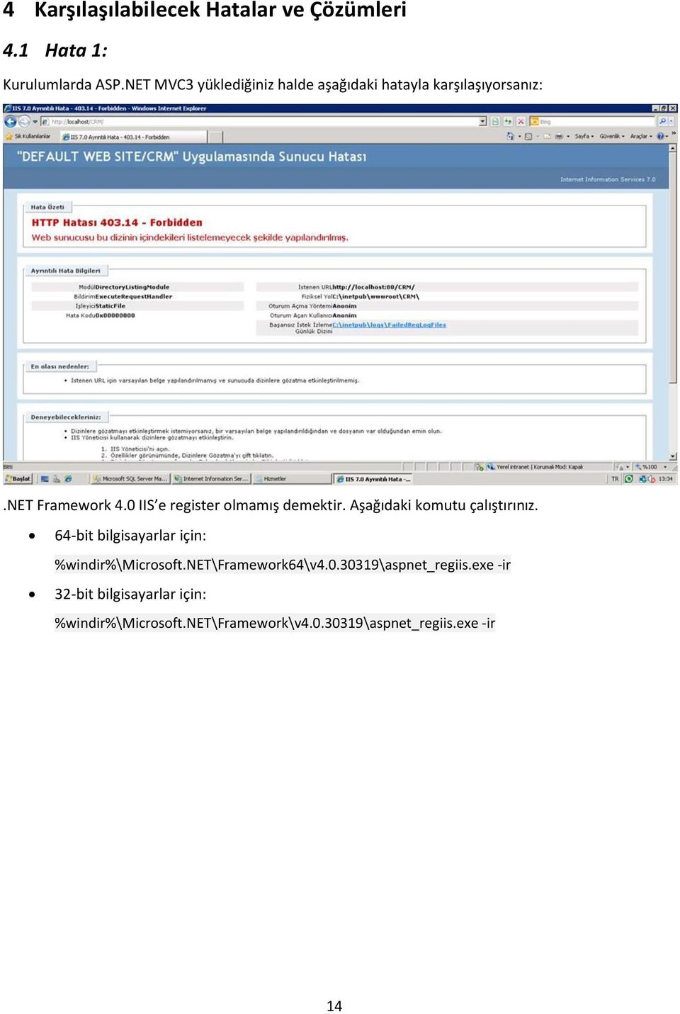 0 IIS e register olmamış demektir. Aşağıdaki komutu çalıştırınız.