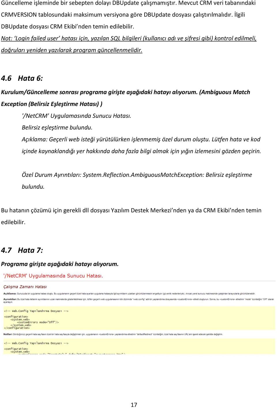 Not: Login failed user hatası için, yazılan SQL bilgileri (kullanıcı adı ve şifresi gibi) kontrol edilmeli, doğruları yeniden yazılarak program güncellenmelidir. 4.