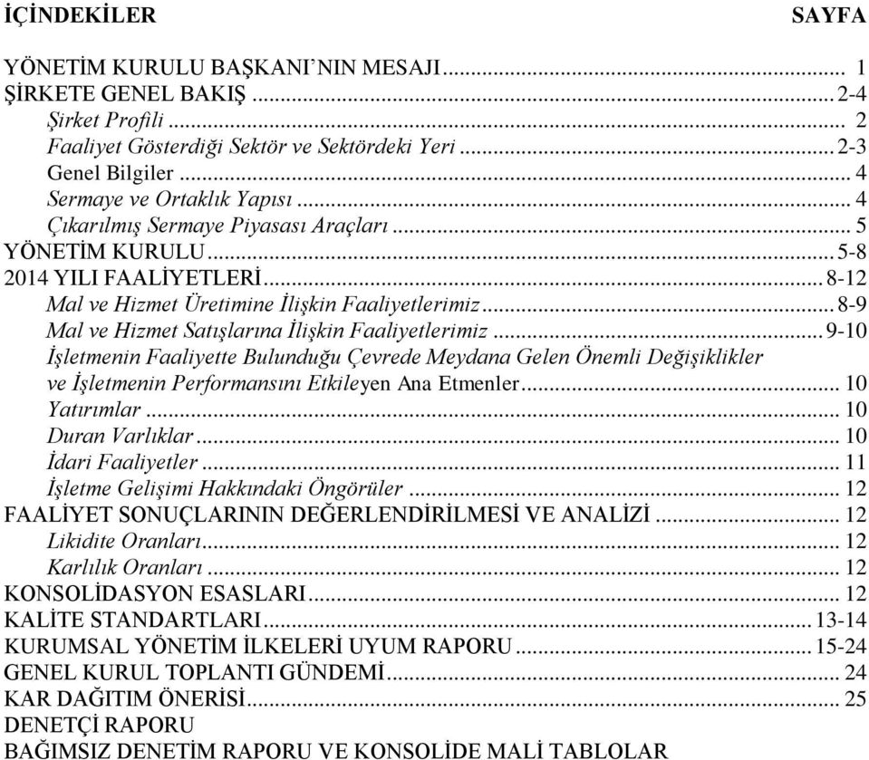 .. 8-9 Mal ve Hizmet Satışlarına İlişkin Faaliyetlerimiz... 9-10 İşletmenin Faaliyette Bulunduğu Çevrede Meydana Gelen Önemli Değişiklikler ve İşletmenin Performansını Etkileyen Ana Etmenler.