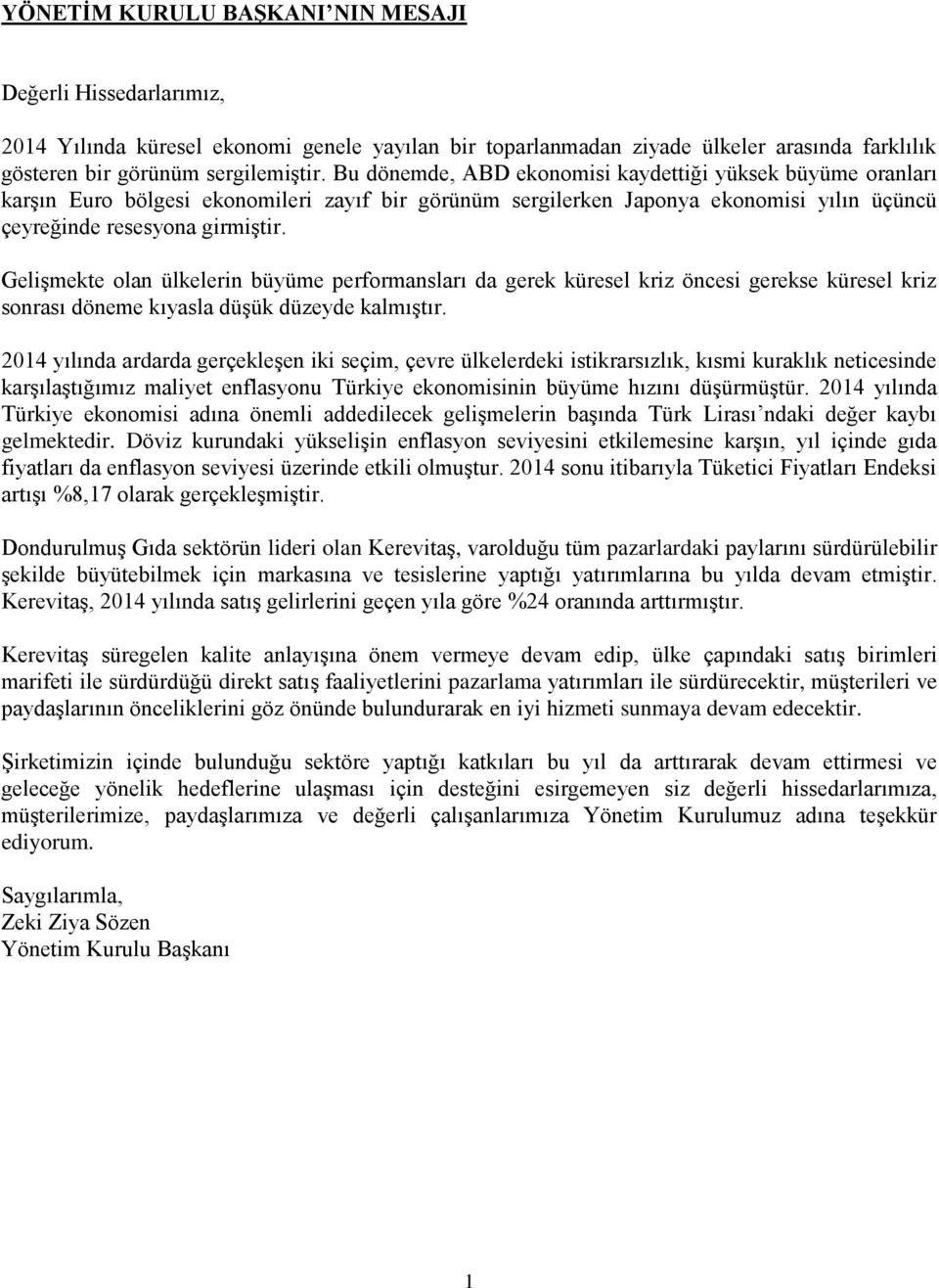 Gelişmekte olan ülkelerin büyüme performansları da gerek küresel kriz öncesi gerekse küresel kriz sonrası döneme kıyasla düşük düzeyde kalmıştır.