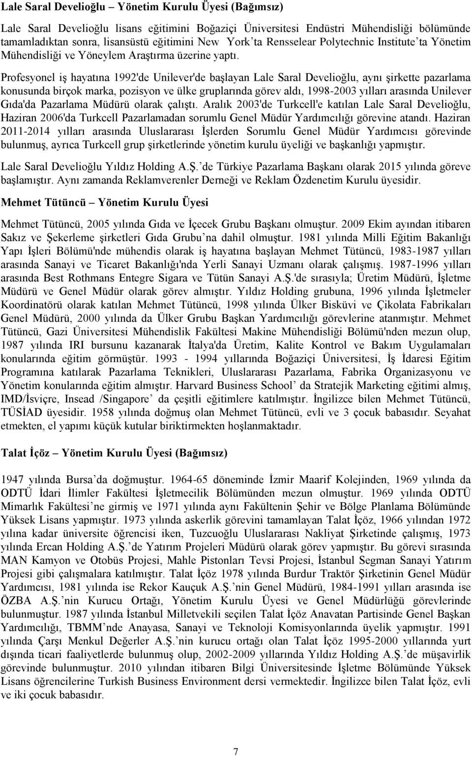 Profesyonel iş hayatına 1992'de Unilever'de başlayan Lale Saral Develioğlu, aynı şirkette pazarlama konusunda birçok marka, pozisyon ve ülke gruplarında görev aldı, 1998-2003 yılları arasında