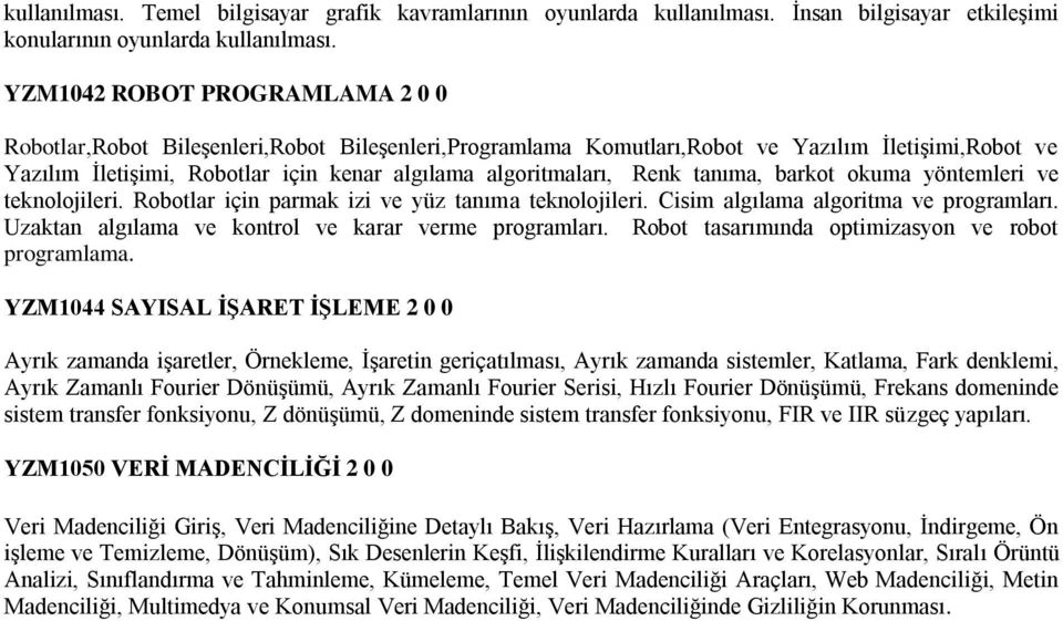 Renk tanıma, barkot okuma yöntemleri ve teknolojileri. Robotlar için parmak izi ve yüz tanıma teknolojileri. Cisim algılama algoritma ve programları.