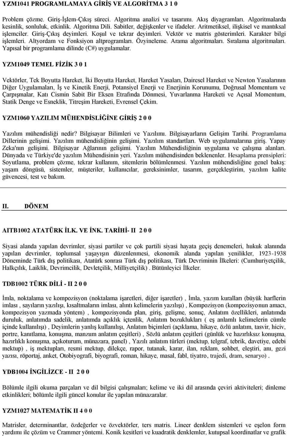 Altyordam ve Fonksiyon altprogramları. Özyineleme. Arama algoritmaları. Sıralama algoritmaları. Yapısal bir programlama dilinde (C#) uygulamalar.