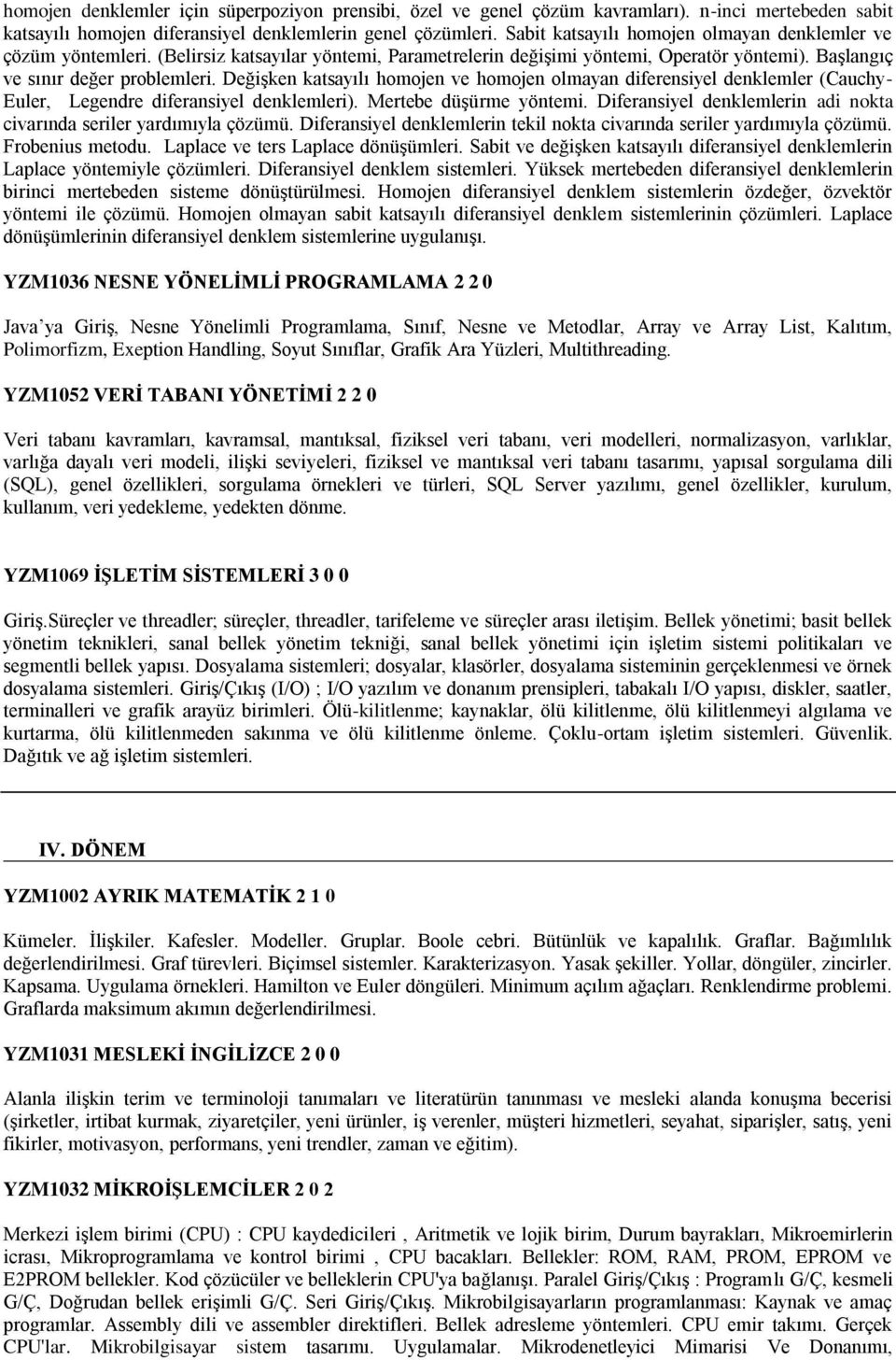 Değişken katsayılı homojen ve homojen olmayan diferensiyel denklemler (Cauchy- Euler, Legendre diferansiyel denklemleri). Mertebe düşürme yöntemi.