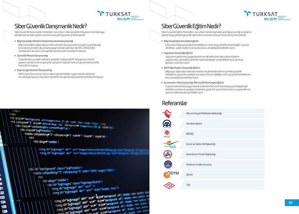 Siber Güvenlik Eğitim Hizmetleri, kurumların kendi kaynaklarıyla bilgi güvenliği süreçlerini iyileştirmeye yönelik güvenlik eğitimlerini vermek amacıyla hazırlanmış hizmetlerdir.