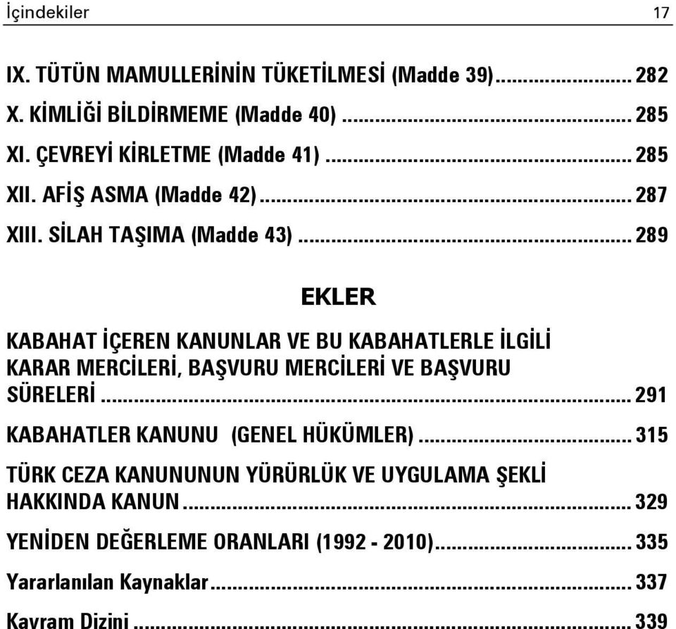 .. 289 EKLER KABAHAT İÇEREN KANUNLAR VE BU KABAHATLERLE İLGİLİ KARAR MERCİLERİ, BAŞVURU MERCİLERİ VE BAŞVURU SÜRELERİ.