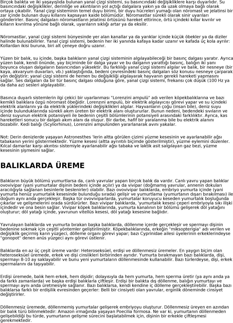 Yanal çizgi sisteminin temel duyu birimi, bir duyu hücreleri yumağı olan nöromast ve jelatinsi bir zar içinde bulunan duyu kıllarını kapsayan kaide bölümüdür.