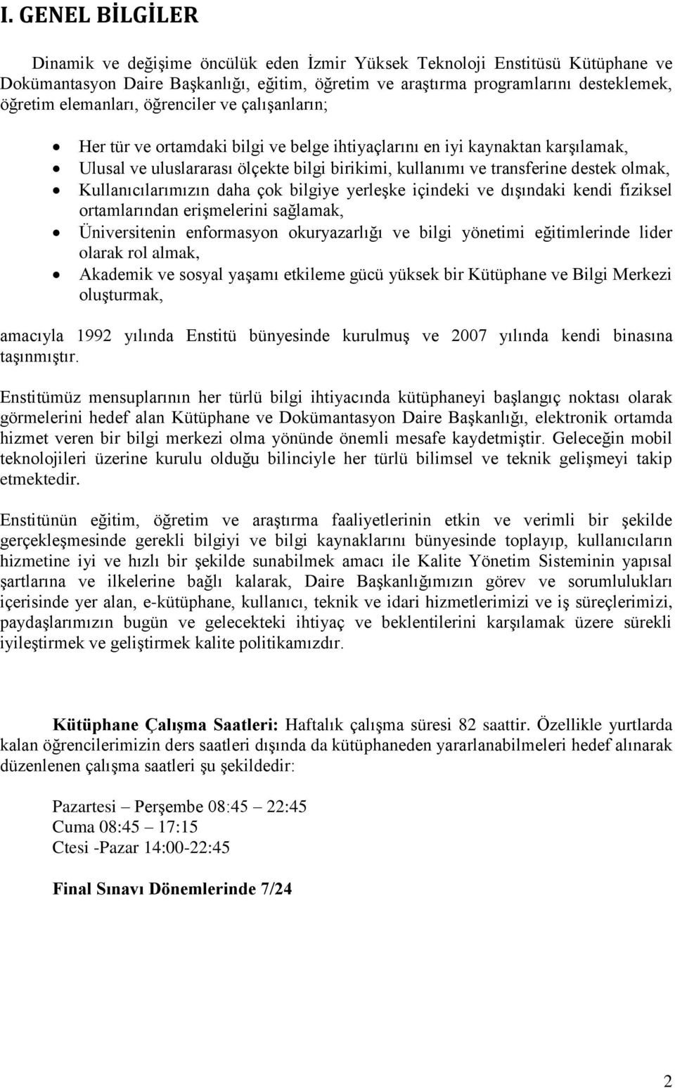 olmak, Kullanıcılarımızın daha çok bilgiye yerleşke içindeki ve dışındaki kendi fiziksel ortamlarından erişmelerini sağlamak, Üniversitenin enformasyon okuryazarlığı ve bilgi yönetimi eğitimlerinde