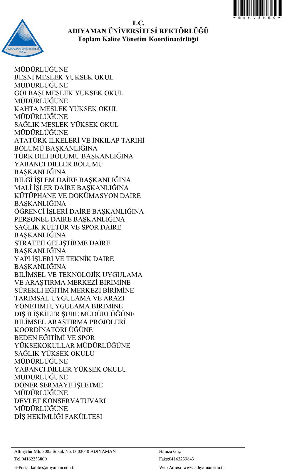 DAİRE BAŞKANLIĞINA ÖĞRENCİ İŞLERİ DAİRE BAŞKANLIĞINA PERSONEL DAİRE BAŞKANLIĞINA SAĞLIK KÜLTÜR VE SPOR DAİRE BAŞKANLIĞINA STRATEJİ GELİŞTİRME DAİRE BAŞKANLIĞINA YAPI İŞLERİ VE TEKNİK DAİRE