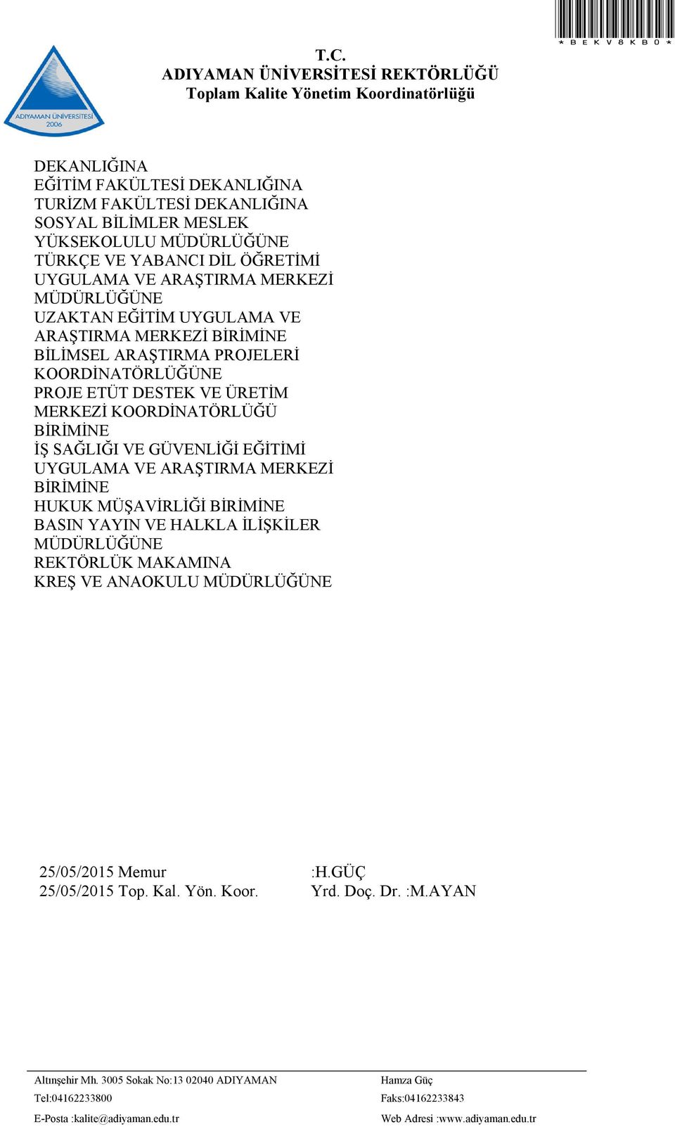 KOORDİNATÖRLÜĞÜ BİRİMİNE İŞ SAĞLIĞI VE GÜVENLİĞİ EĞİTİMİ UYGULAMA VE ARAŞTIRMA MERKEZİ BİRİMİNE HUKUK MÜŞAVİRLİĞİ BİRİMİNE BASIN YAYIN VE HALKLA İLİŞKİLER LÜK MAKAMINA KREŞ VE ANAOKULU 25/05/2015